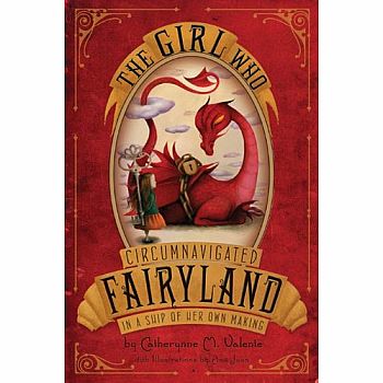 The Girl Who Circumnavigated Fairyland  in a Ship of Her Own Making (Fairyland #1)