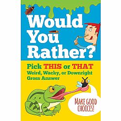 Would You Rather? Pick THIS or THAT Weird, Wacky, or Downright Gross Answer