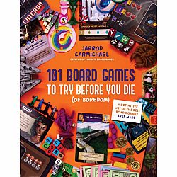 101 Board Games to Try Before You Die (Of Boredom): A Definitive List of the Best Board Games Ever Made